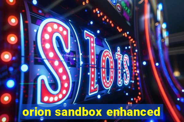 orion sandbox enhanced